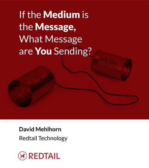 If the medium is the message, what message are you sending?