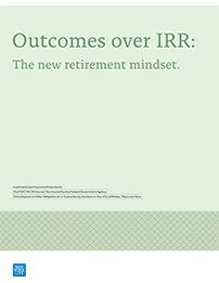 Outcomes over IRR: The new retirement mindset.