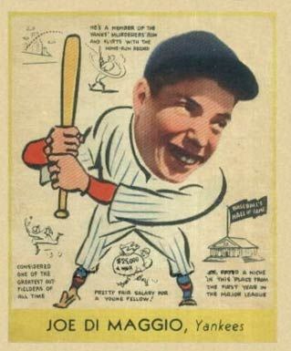<b>Card:</b> 1938 Goudey<br>
<b>Value:</b> $8,000 - $22,000<br>
This is considered his rookie card. Made in 1938 by the Goudey company, it was part of a very unpopular series. There were not too many cards in the set, and it was issued at a time when trading cards had declined in America.