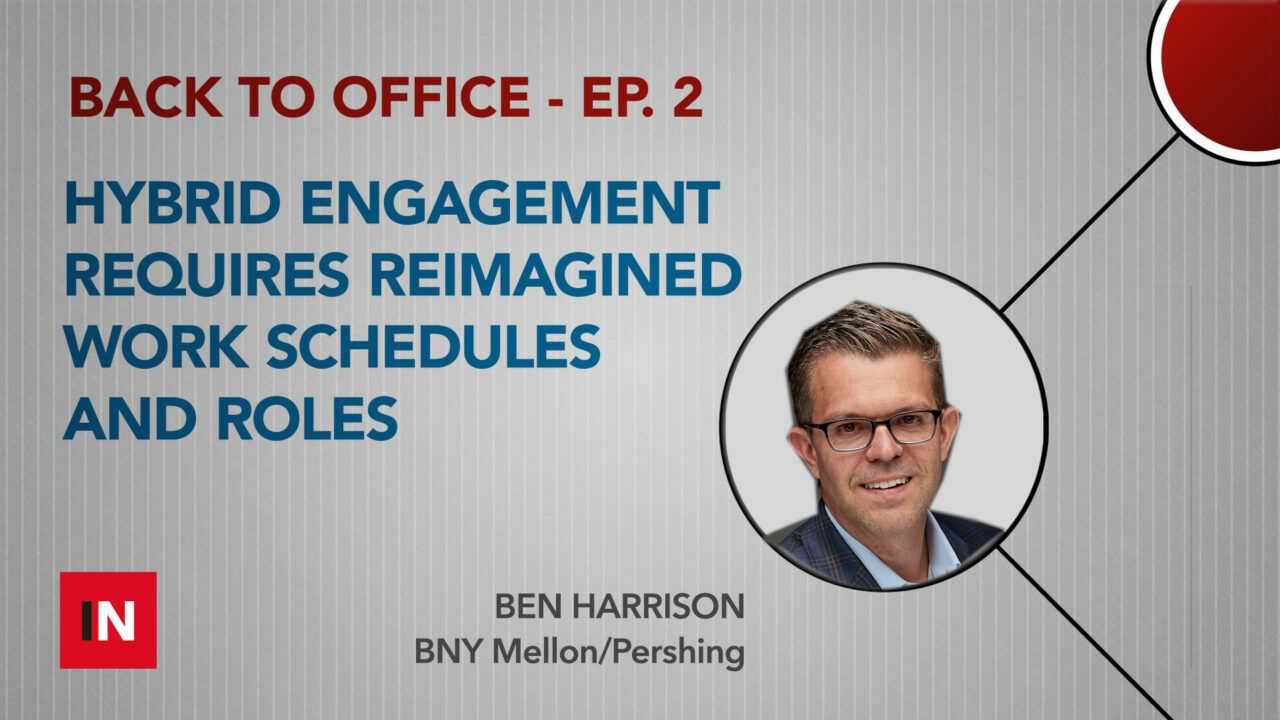 Hybrid engagement requires reimagined work schedules and roles